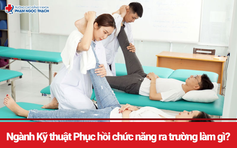 Ngành Kỹ thuật Phục hồi chức năng ra trường làm gì?