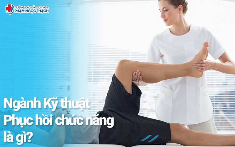 Ngành Kỹ thuật Phục hồi chức năng là gì?