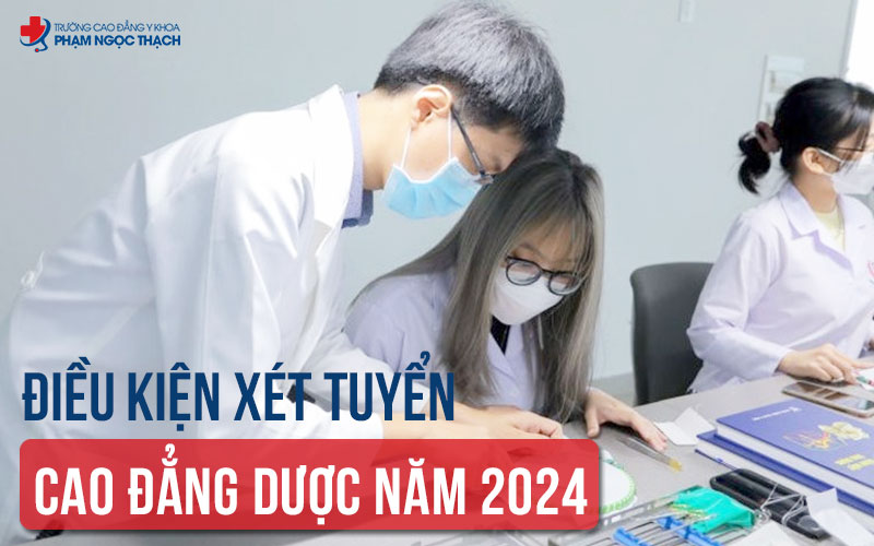 Điều kiện xét tuyển Cao đẳng Dược 2024