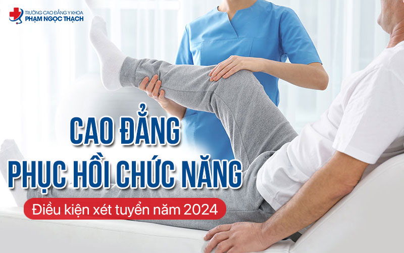 Điều kiện xét tuyển Cao đẳng Kỹ thuật phục hồi chức năng 2024