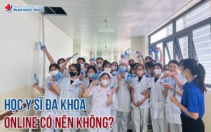 Học Y sĩ đa khoa Online có nên không?