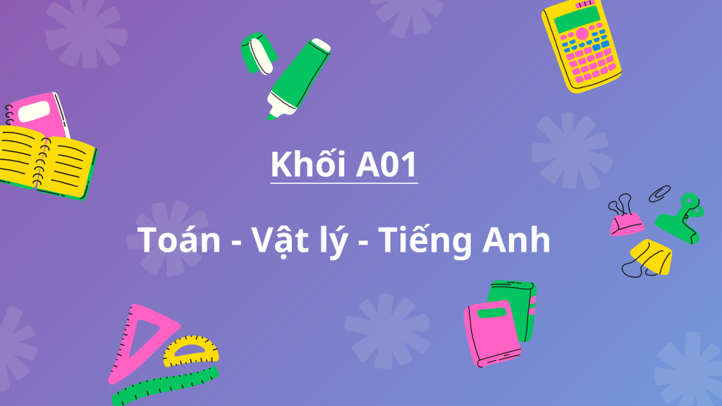 Khối A01 gồm những môn nào?