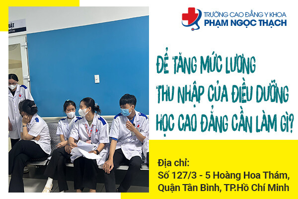 Để tăng mức lương thu nhập của Điều dưỡng học Cao đẳng cần làm gì?